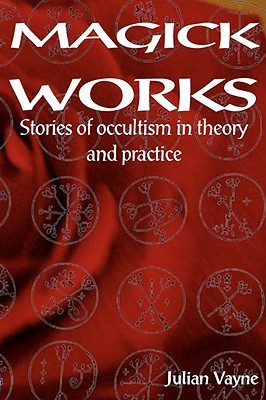 Magick Works: Stories of Occultism in Theory and Practice (Paperback)