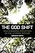 The God Shift: Our Changing Perception Of The Ultimate Mystery