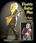 Electric Guitar Man: The Genius of Les Paul