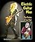 Electric Guitar Man: The Ge...