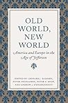 Old World, New World: America and Europe in the Age of Jefferson (Jeffersonian America) Old World, New World: America and Europe in the Age of Jefferson (Jeffersonian America)