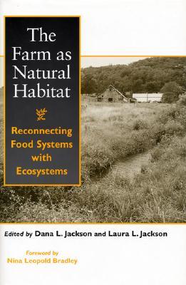 The Farm as Natural Habitat: Reconnecting Food Systems With Ecosystems (Paperback)