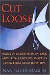 Cut Loose: (Mostly) Older Women Talk About the End of (Mostly) Long-Term Relationships