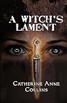 A Witch's Lament by Catherine Anne Collins