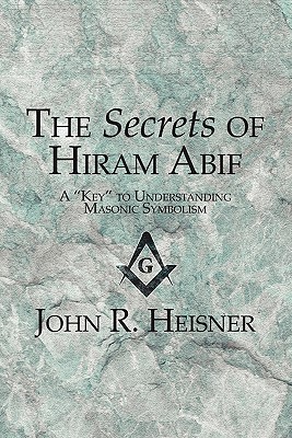 The Secrets of Hiram Abif: A "Key" to Understanding Masonic Symbolism (Paperback)