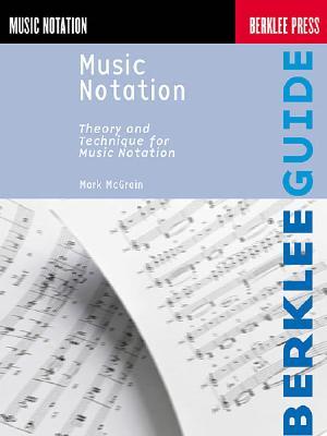 Music Notation by Mark McGrain | Berklee Methods Guide for Composition and Songwriting Students | Standard Notation for Pitch, Rhythm, Meter and ... and Notation Software (Berklee Guide)