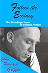 Follow the Ecstasy: The Hermitage Years of Thomas Merton Follow the Ecstasy: The Hermitage Years of Thomas Merton