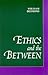 Ethics and the Between (Suny Series in Philosophy)