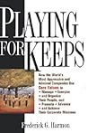Playing For Keeps: How the World's Most Aggressive and Admired Companies Use Core Values to Manage, Energize, and Organize Their People, and Promote, Advance, and Achieve Their Corporate Missions