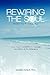 Rewiring the Soul: Finding the Possible Self: How Your Connection to Yourself Can Make All the Difference