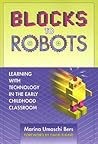 Blocks to Robots: Learning with Technology in the Early Childhood Classroom