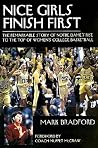 Nice Girls Finish First: The Remarkable Story of Notre Dame's Rise to the Top of Women's College Basketball Nice Girls Finish First: The Remarkable Story of Notre Dame's Rise to the Top of Women's College Basketball