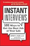 Instant Interviews: 101 Ways to Get the Best Job of Your Life Instant Interviews: 101 Ways to Get the Best Job of Your Life