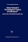Alfred Schutz's Sociological Aspect of Literature: Construction and Complementary Essays (Contributions to Phenomenology, 31)