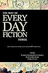 The Best of Every Day Fiction Three The Best of Every Day Fiction Three