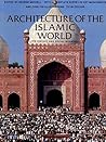 Architecture of the Islamic World: Its History and Social Meaning Architecture of the Islamic World: Its History and Social Meaning