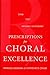 Prescriptions for Choral Excellence: Tone, Text, Dynamic Leadership