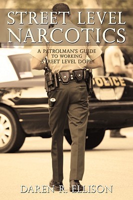 Street Level Narcotics: A Patrolman's Guide To Working Street Level Dope (Paperback)