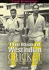The Rise of West Indian Cricket from Colony to Nation by Frank Birbalsingh