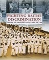 Fighting Racial Discrimination: Treating All Americans Fairly Under the Law (The Progessive Movement 1900-1920: Efforts to Reform America's New Industrial Society)