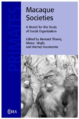 Macaque Societies: A Model for the Study of Social Organization (Cambridge Studies in Biological and Evolutionary Anthropology, Series Number 41)