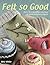 Felt So Good: Over 30 Irres...