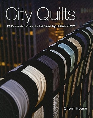City Quilts: 12 Dramatic Projects Inspired By Urban Views (Paperback)