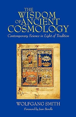 The Wisdom of Ancient Cosmology: Contemporary Science in Light of Tradition (Paperback)