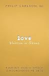 Love Written in Stone: Finding God's Grace in the Boundaries He Sets Love Written in Stone: Finding God's Grace in the Boundaries He Sets