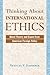 Thinking About International Ethics: Moral Theory And Cases From American Foreign Policy