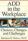 ADD In The Workplace: Choices, Changes, And Challenges