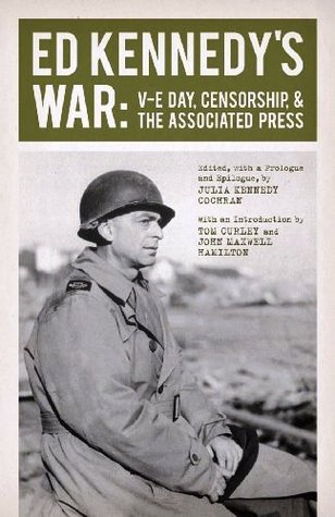 Ed Kennedy's War: V-E Day, Censorship, & The Associated Press (Hardcover)