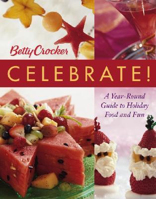 Betty Crocker Celebrate!: A Year-Round Guide to Holiday Food and Fun (Hardcover)