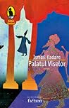 Palatul Viselor by Ismail Kadare