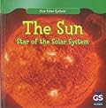 The Sun: Star of the Solar System