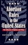 Abortion Rates in the United States: The Influence of Opinion and Policy (Health Care Politic Pol (Dis))
