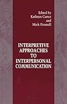 Interpretive Approaches to Interpersonal Communication (Human Comm Processes (Dis))