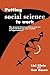 Putting Social Science to Work: The Ground between Theory and Use Explored through Case Studies in Organisations