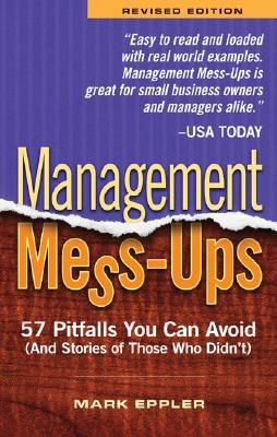 Management Mess-ups: 57 Pitfalls You Can Avoid and Stories of Those Who Didn't (Paperback)