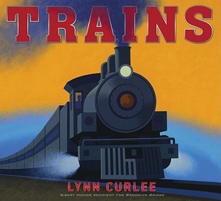 Trains (Lynn Curlee Wonders of the World)