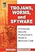Trojans, Worms, and Spyware: A Computer Security Professional's Guide to Malicious Code