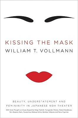 Kissing the Mask: Beauty, Understatement, and Femininity in Japanese Noh Theater (Hardcover)
