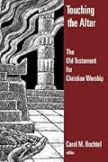 Touching the Altar: The Old Testament for Christian Worship