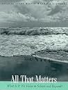All That Matters: What Is It We Value in School and Beyond? All That Matters: What Is It We Value in School and Beyond?