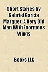 Short Stories by Gabriel García Márquez: A Very Old Man With Enormous Wings