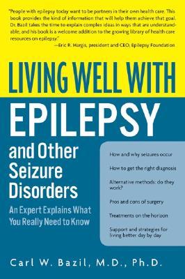 Living Well with Epilepsy and Other Seizure Disorders: An Expert Explains What You Really Need to Know – A Comprehensive Guide to Treatment Options ... Support for Families (Living Well (Collins))