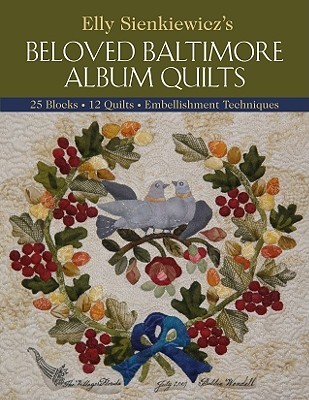 Elly Sienkiewicz's Beloved Baltimore Album Quilts: 25 Blocks, 12 Quilts, Embellishment Techniques (Paperback)