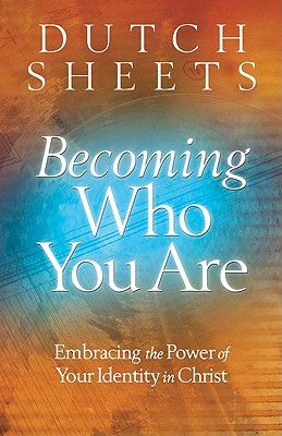 Becoming Who You Are: Embracing the Power of Your Identity in Christ (Paperback)