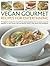 Vegan Gourmet: Recipes for Entertaining: 90 imaginative recipes that are perfect for dinner parties, from sumptuous soups and appetizers to main ... shown in 300 step-by-step photographs