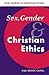Sex, Gender, and Christian Ethics (New Studies in Christian Ethics, Series Number 9)